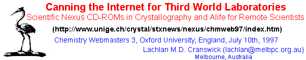Canning the Internet for Third World Laboratories:  
    Scientific Nexus CD-ROMs in Crystallography and Alife for Remote Scientists,
    Chemistry Webmasters 3, Oxford University, England, July 10th, 1997